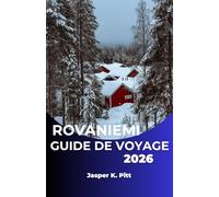 ROVANIEMI GUIDE DE VOYAGE 2026: Découvrez l'esprit nordique de la Finlande à travers la nature, la culture et l'aventure