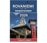 Rovaniemi Reiseführer 2026: Jahreszeiten des Lichts und des Schattens, das Leben vor Ort und eine kluge Planung für ein unvergessliches Erlebnis im Norden