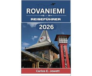 Rovaniemi Reiseführer 2026: Jahreszeiten des Lichts und des Schattens, das Leben vor Ort und eine kluge Planung für ein unvergessliches Erlebnis im Norden