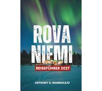 ROVANIEMI REISEFÜHRER 2027: Entdecken Sie Rovaniemi, die Hauptstadt der Arktis, mit ihren Nordlichtern, Schneeabenteuern und der Heimat des Weihnachtsmanns - mit