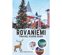 ROVANIEMI TRAVEL GUIDE 2026: Discover the Magic of the Arctic Circle with Christmas Charm, Snow Adventures, Northern Lights, Sámi Culture and Hidden Winter Escapes