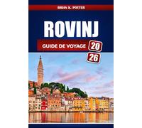 Rovinj Guide De Voyage 2026: Explorez la région d'Istrie en Croatie, les principales destinations, les plages époustouflantes et les aventures palpitantes dans le secret côtier européen