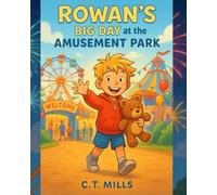 Rowan’s Big Day at the Amusement Park: Meet Rowan a curious, energetic boy who turns every day into an adventure! now he’s ready for a brand-new day of laughter, rides, and memories