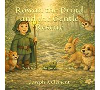 Rowan the Druid and the Gentle Rescue: Book Four in the Green Grove Tales