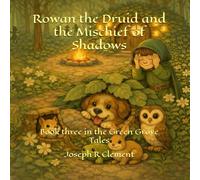 Rowan the Druid and the Mischief of Shadows: Book three in the Green Grove Tales