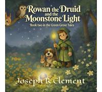 Rowan the Druid and the Moonstone Light: Book two in the Green Grove Tales