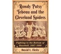 Rowdy Patsy Tebeau and the Cleveland Spiders - David L. Fleitz - McFarland amp Co Inc - Livre en Anglais - Paperback David L. FleitzDavid L. Fleitz (Auteur)