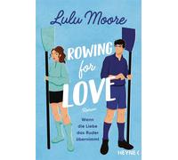 Rowing for Love: Wenn die Liebe das Ruder übernimmt Roman - Lulu Moore - Heyne Verlag - ebook (ePub) - Livre