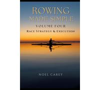 Rowing Made Simple - Volume Four: Race Strategy & Execution