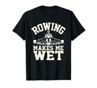 Rowing Makes Me Wet Sarcastique Sculling Humour T-Shirt