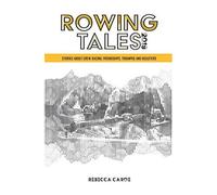 Rowing Tales 2019: Stories About The Sport Of Rowing From Olympic To Beginner: 3