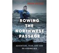 Rowing the Northwest Passage by Kevin Vallely Kevin Vallely, (Auteur)