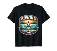 Rowing The Only Therapy I Need Row Crew Rower Citation T-Shirt