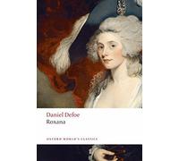 Roxana: the Fortunate Mistress, Or: a History of the Life and Vast Variety of Fortunes of Mademoiselle De Beleau, Afterwards Calledthe Countess De