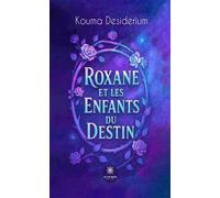 Roxane et les enfants du destin - Kouma Desiderium - Le Lys Bleu - broché - Roman