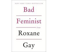 Bad Feminist: Essays - A NYT Bestselling Work of Cultural Criticism on Feminism and Pop Culture