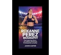 Roxanne Perez Biography: The Inspiring Story of a Rising American Professional Wrestler