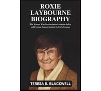 ROXIE LAYBOURNE BIOGRAPHY: The Woman Who Revolutionized Aviation Safety and Forensic Science Inspired by Chris Sweeney