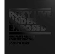 Roxy Live: Under Exposed: One Fan's Unseen Concert Photos