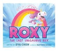 Roxy the Last Unisaurus Rex by Eva Chen Eva Chen (Auteur)
