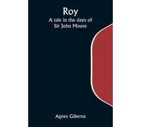 Roy; A Tale In The Days Of Sir John Moore