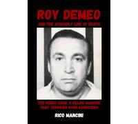 Roy DeMeo and the Assembly Line of Death: The DeMeo Crew, a Killing Machine That Terrified Even Gangsters Rico Mancini