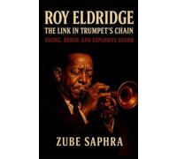Roy Eldridge: The Link in Trumpet’s Chain: A biography tracing Roy Eldridge’s rise from Pittsburgh prodigy to global icon bridging Armstrong and Gillespie