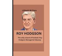 ROY HODGSON: The willy wizard of football: Roy Hodgson Managerial Odyssey