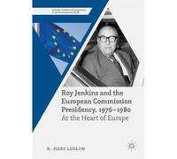 Roy Jenkins And The European Commission Presidency, 1976 -1980