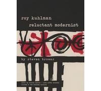 Roy Kuhlman: Reluctant Modernist