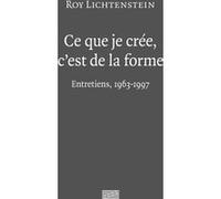 Roy lichtenstein - ce que je cree c'est de la forme Camille Morineau (Auteur)