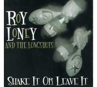 Roy Loney & Longshots – Shake It Or Leave It – Import