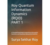 Roy Quantum Information Dynamics (RQID) PART 1: A Foundational Model Integrating Information Geometry and Quantum Dynamical Evolution