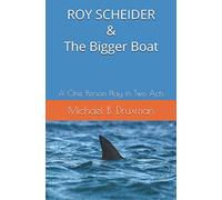 ROY SCHEIDER & The Bigger Boat: A One-Person Play in Two Acts