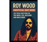 Roy Wood - Unofficial Quiz Book: 300 Trivia Questions on The Move, ELO, Wizzard and Much More