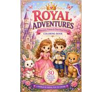 Royal Adventures: Princesses, Princes & Their Royal Friends Coloring Book