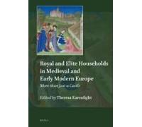 Royal And Elite Households In Medieval And Early Modern Europe
