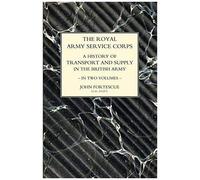 Royal Army Service Corps. A History Of Transport And Supply In The British Army Volume One
