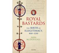 Royal Bastards The Birth Of Illegitimacy