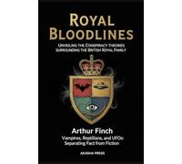Royal Bloodlines: Unveiling the Conspiracy Theories Surrounding the British Royal Family: Vampires, Reptilians, and UFOs: Separating Fact from Fiction