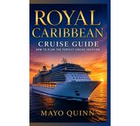 ROYAL CARIBBEAN CRUISE PLANNER: A Practical Guide to Choosing Your Ship, Planning Your Itinerary, Selecting Your Cabin, Managing Your Budget, and Making the Most of Life at Sea