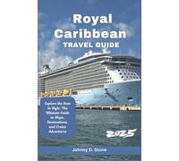 Royal Caribbean Travel Guide 2025: Explore the Seas in Style: The Ultimate Guide to Ships, Destinations, and Cruise Adventures