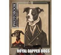 Royal Dapper Dogs Photo Book: Collection Of Elegantly Styled Canines Captured In 40 Stunning Visuals For Dog Lovers