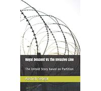 Royal Descent Vs The Invasive Line: The Untold Story Based On Partition