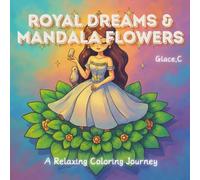 Royal Dreams & Mandala Flowers: A Relaxing Coloring Journey