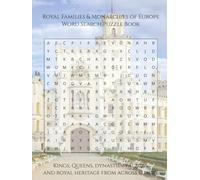 Royal Families & Monarchies of Europe Word Search Puzzle Book: Kings, Queens, Dynasties, Palaces, and Royal Heritage From Across Europe