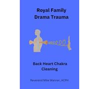 Royal Family Drama Trauma: Back Heart Chakra Cleaning