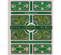 Royal Gardens of the World: 21 Celebrated Gardens from the Alhambra to Highgrove and Beyond