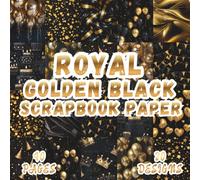 Royal Golden Black Scrapbook Paper: 20 Luxurious Party Celebration Designs, 8.5 x 8.5 Inch Double-Sided, 40 Pages for Journaling, Ephemera, Scrapbooking, Collage, and Crafting