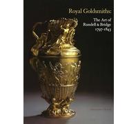 Royal Goldsmiths: The Art of Rundell & Bridge 1797-1843